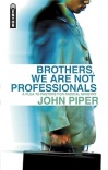 Brothers, We Are Not Professionals - A Plea to Pastors for the Radical Ministry